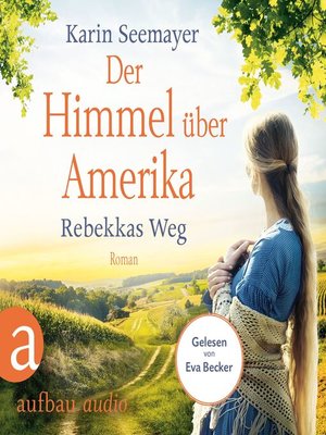 cover image of Der Himmel über Amerika--Rebekkas Weg--Die Amish-Saga, Band 1